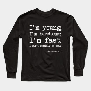 Muhammad Ali - I'm young; I'm handsome; I'm fast. I can't possibly be beat. - Dark version Long Sleeve T-Shirt